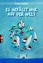 Es gef�llt mir auf der Welt