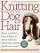 Knitting With Dog Hair: Better A Sweater From A Dog You Know and Love Than From  A Sheep You'll Never Meet
