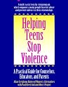 Helping Teens Stop Violence:  A Practical Guide for Counselors, Educators, and Parents