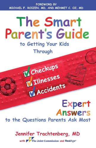 The Smart Parent's Guide: Getting Your Kids Through Checkups, Illnesses, and Accidents