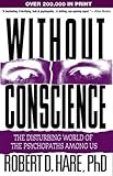 Without Conscience: The Disturbing World of the Psychopaths Among Us