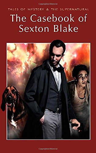 The Casebook of Sexton Blake (Tales of Mystery & the Supernatural)