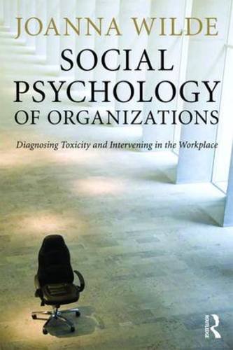 The Social Psychology of Organizations: Diagnosing Toxicity and Intervening in the Workplace