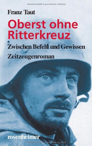 Rosenheimer Verlagshaus Oberst ohne Ritterkreuz: Zwischen Befehl und Gewissen