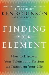 Finding Your Element: How to Discover Your Talents and Passions and Transform Your Life