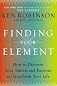 Finding Your Element: How to Discover Your Talents and Passions and Transform Your Life