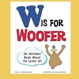 W is for Woofer: An Alphabet Book About the Letter W