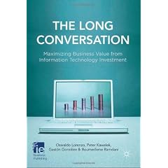 The Long Conversation: Maximizing Business Value from Information Technology Investment (IE Business Publishing)