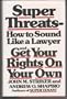 Super Threats: How to Sound Like a Lawyer and Get Your Rights on Your Own