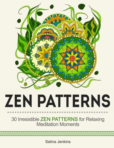 Zen Patterns: 30 Irresistible Zen Patterns for Relaxing Meditation Moments (zen patterns, zendoodle, mandala patterns)