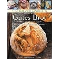 Gutes Brot: Genu� und Lebensfreude mit einer einfachen Delikatesse (Aus Liebe zum Landleben)