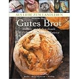 Gutes Brot: Genu� und Lebensfreude mit einer einfachen Delikatesse (Aus Liebe zum Landleben)von "Roswitha Huber"