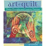 Art + Quilt: Design Principles and Creativity Exercises ~ Lyric Kinard