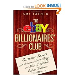 The eBay Billionaires' Club: Exclusive Secrets for Building an Even Bigger and More Profitable Online Business