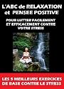 L'ABC de Relaxation et Pens&eacute;e Positive [pour lutter facilement et efficacement contre votre stress] - PROMOTION DECOUVERTE DUREE LIMITEE &agrave; 0,97 Euros