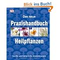 Das neue Praxishandbuch Heilpflanzen: Sanfte und nat�rliche Anwendungen