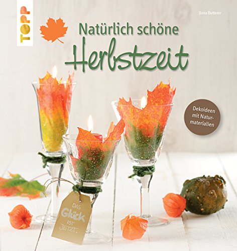 Natürlich schöne Herbstzeit: Dekoideen mit Naturmaterialien (German Edition)