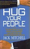 Hug Your People: The Proven Way to Hire, Inspire, and Recognize Your Employees and Achieve Remarkable Results