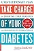 Take Charge of Your Diabetes: A diabetes book that describes a completely new approach to treat diabetes and prevent its complications.