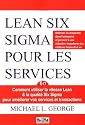 Lean Six Sigma pour les services : Comment utiliser la vitesse Lean & la qualit&eacute; Six Sigma pour am&eacute;liorer vos services et transactions