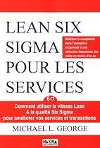 Lean Six Sigma pour les services : Comment utiliser la vitesse Lean & la qualit&eacute; Six Sigma pour am&eacute;liorer vos services et transactions