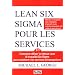 Lean Six Sigma pour les services : Comment utiliser la vitesse Lean & la qualit� Six Sigma pour am�liorer vos services et transactions