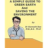 A Simple Guide to Green Earth and Saving the Environment (A Simple Guide to Medical Conditions)