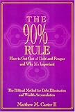 The 90% Rule: How to Get Out of Debt and Prosper, and Why It's Important