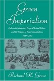 Green Imperialism: Colonial Expansion, Tropical Island Edens and the Origins of Environmentalism, 1600-1860 (Studies in Environment and History)