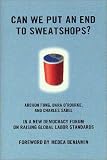 Can We Put an End to Sweatshops?: A New Democracy Form on Raising Global Labor Standards (New Democracy Forum)