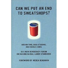 Can We Put an End to Sweatshops?: A New Democracy Form on Raising Global Labor Standards (New Democracy Forum)