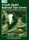 N Scale Model Railroad That Grows - Step By Step Instructions for Bulding Your First N Scale Layout