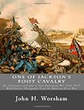 One of Jacksons Foot Cavalry: His Experience and what he Saw During the War 1861-1865 With Various Photographs From the American Civil War