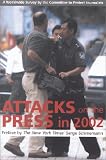 Attacks on the Press in 2002: A Worldwide Survey by the Committee to Protect Journalists (Attacks on the Press): A Worldwide Survey by the Committee to Protect Journalists (Attacks on the Press)