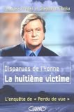 Disparues de l'Yonne : La huiti�me victime, l'enqu�te de