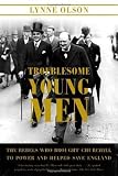 Troublesome Young Men: The Rebels Who Brought Churchill to Power and Helped Save England [Hardcover]
