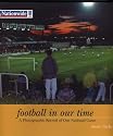 Football in Our Time: A Photographic Record of Our National Game