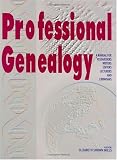 Professional Genealogy: A Manual for Researchers, Writers, Editors, Lecturers, and Librarians