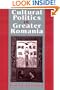 Cultural Politics in Greater Romania: Regionalism, Nation Building and Ethnic Struggle, 1918-1930