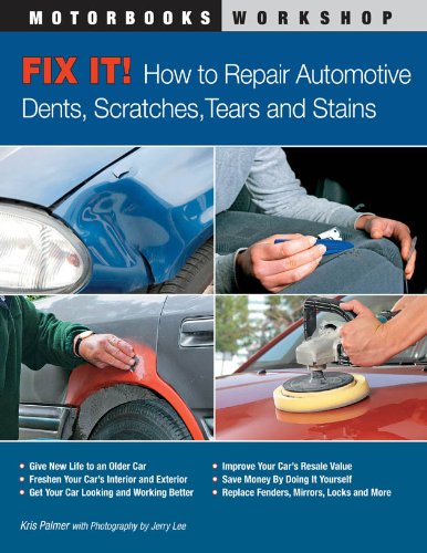 Fix It! How to Repair Automotive Dents, Scratches, Tears and Stains (Motorbooks Workshop)