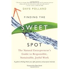 Finding the Sweet Spot: The Natural Entrepreneur's Guide to Responsible, Sustainable, Joyful Work
