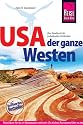 USA - Der ganze Westen: Das komplette Handbuch f&uuml;r Reisen zu Nationalparks, Cities und vielen Zielen abseits der Hauptrouten in allen Weststaaten