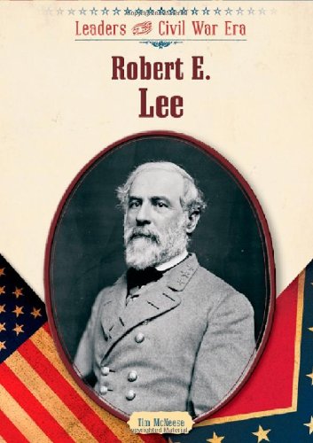 Robert E. Lee (Leaders of the Civil War Era)