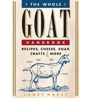 [(The Whole Goat Handbook: Recipes, Cheese, Soap, Crafts & More)] [Author: Janet Hurst] published on (January, 2013)