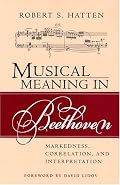 Musical Meaning in Beethoven: Markedness, Correlation, and Interpretation (Musical Meaning and Interpretation)