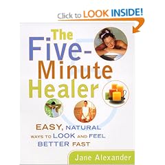 Five-Minute Healer: Easy, Natural Ways to Look and Feel Better Fast