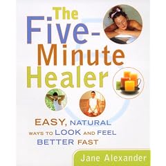 Five Minute Healer: Easy, Natural Ways to Look and Feel Better Fast