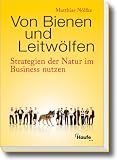 Von Bienen und Leitw&ouml;lfen: Strategien der Natur im Business nutzen - Matthias N&ouml;llke