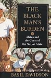 The Black Mans Burden: Africa and the Curse of the Nation-State
