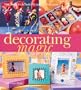 Decorating Magic: 500 Clever Tricks with 50 Easy-to-Find Items